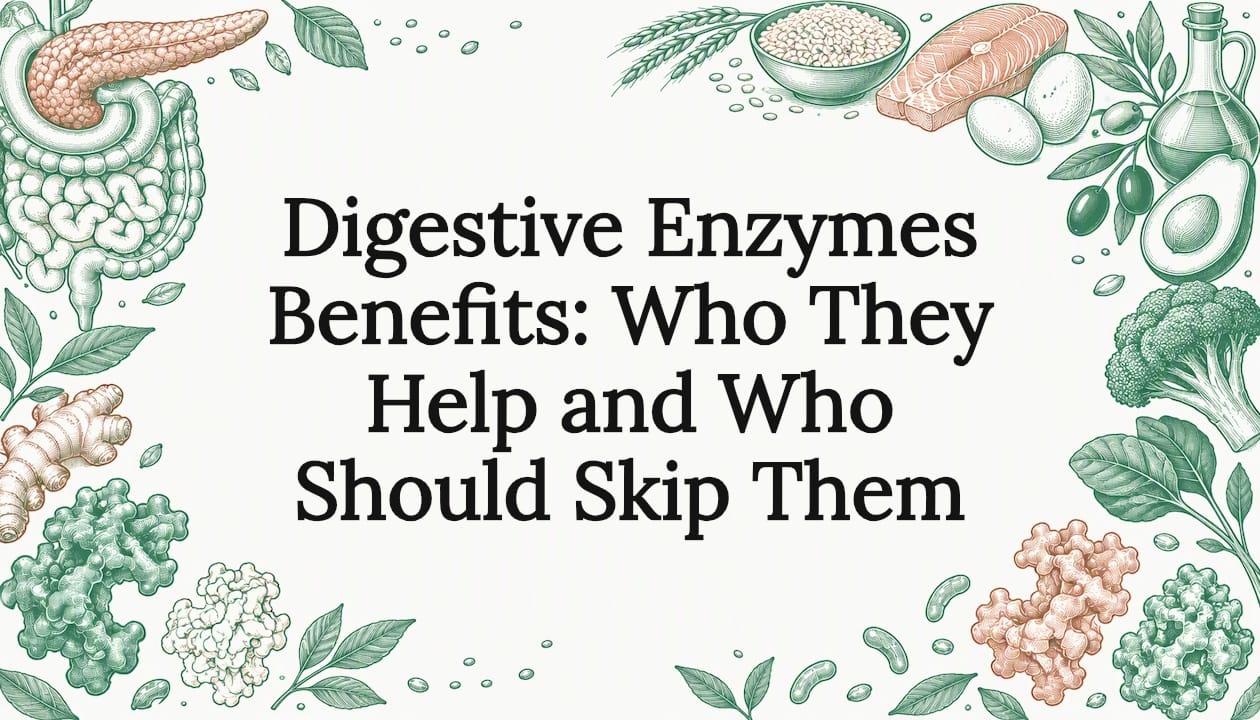 Digestive Enzymes Benefits: Who They Help and Who Should Skip Them